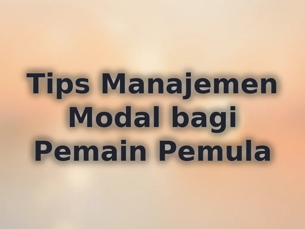 Tips Manajemen Modal bagi Pemain Pemula