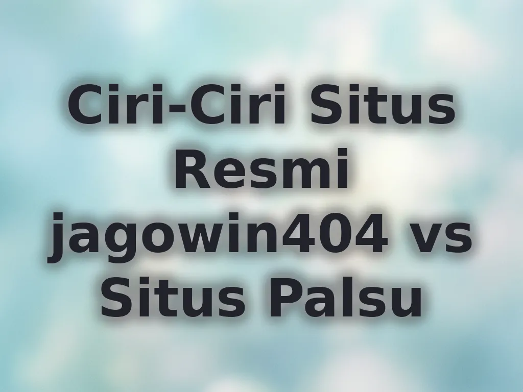 Ciri-Ciri Situs Resmi jagowin404 vs Situs Palsu