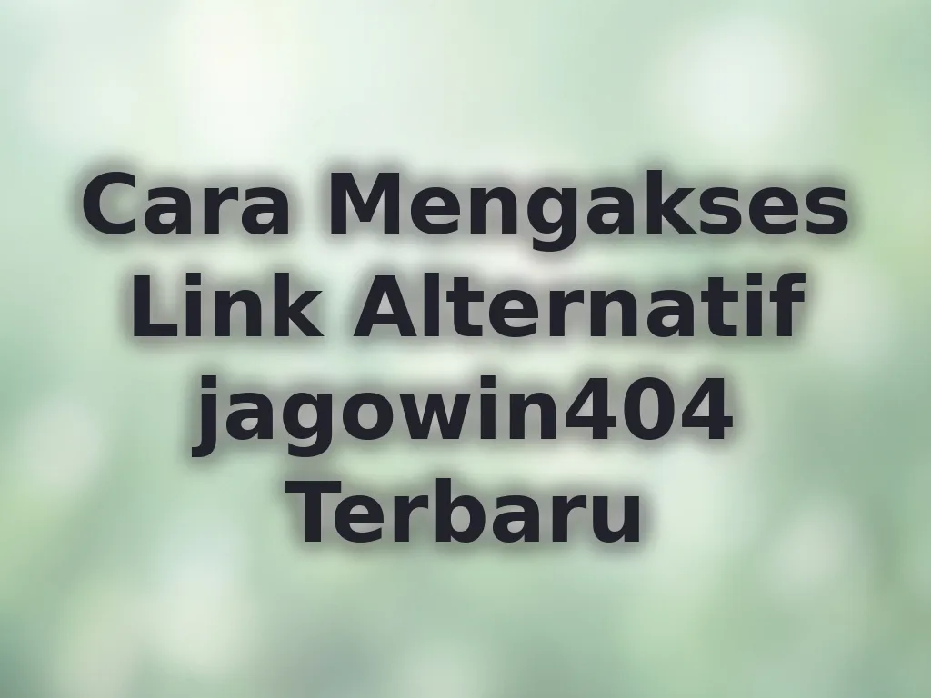 Cara Mengakses Link Alternatif jagowin404 Terbaru